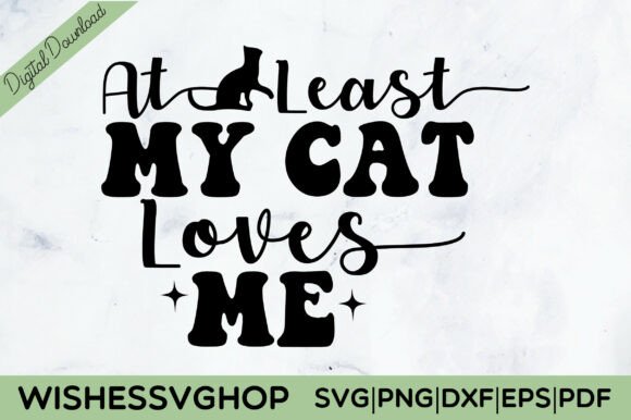 At Least My Cat Loves Me SVG PNG Review